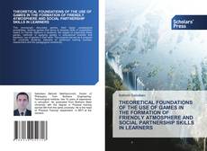 THEORETICAL FOUNDATIONS OF THE USE OF GAMES IN THE FORMATION OF FRIENDLY ATMOSPHERE AND SOCIAL PARTNERSHIP SKILLS IN LEARNERS的封面