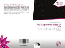 Portada del libro de We Sing Of Only Blood Or Love