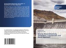 Gravity Based Electricity Generation: A Systematic and Novel Approach的封面