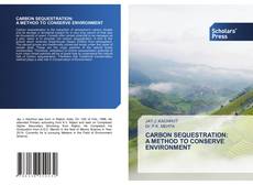 Copertina di CARBON SEQUESTRATION: A METHOD TO CONSERVE ENVIRONMENT