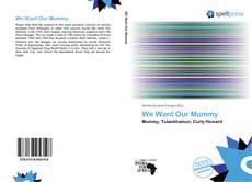 Bookcover of We Want Our Mummy