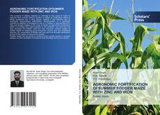 AGRONOMIC FORTIFICATION OFSUMMER FODDER MAIZE WITH ZINC AND IRON kitap kapağı