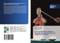 General Anatomy of Blood Vessels, Nervous System and Respiratory System kitap kapağı