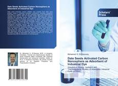 Bookcover of Date Seeds Activated Carbon Nanosphere as Adsorbent of Industrial Dye