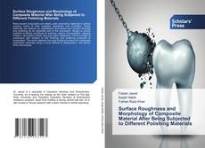 Copertina di Surface Roughness and Morphology of Composite Material After Being Subjected to Different Polishing Materials