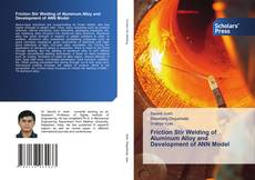 Copertina di Friction Stir Welding of Aluminum Alloy and Development of ANN Model