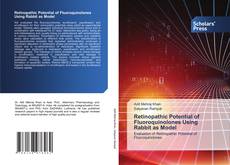 Bookcover of Retinopathic Potential of Fluoroquinolones Using Rabbit as Model