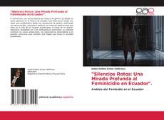 Portada del libro de "Silencios Rotos: Una Mirada Profunda al Feminicidio en Ecuador".