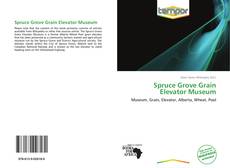 Buchcover von Spruce Grove Grain Elevator Museum