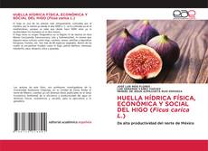HUELLA HÍDRICA FÍSICA, ECONÓMICA Y SOCIAL DEL HIGO (Ficus carica L.) kitap kapağı