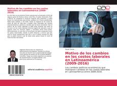 Portada del libro de Motivo de los cambios en los costos laborales en Latinoamérica (2009-2016)