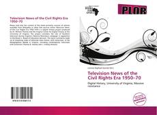 Bookcover of Television News of the Civil Rights Era 1950–70