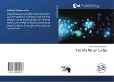 Bookcover of Tell Me When to Go