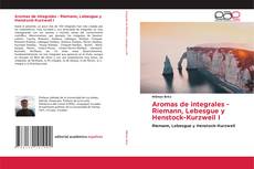 Aromas de integrales - Riemann, Lebesgue y Henstock-Kurzweil I的封面
