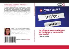 Bookcover of La planeación estratégica en logística y desarrollo comercial