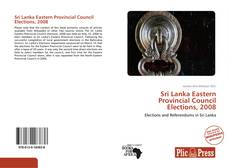 Bookcover of Sri Lanka Eastern Provincial Council Elections, 2008