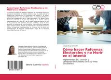 Portada del libro de Cómo hacer Reformas Electorales y no Morir en el intento