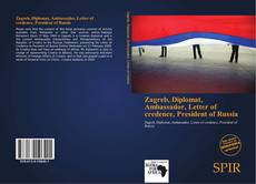 Bookcover of Zagreb, Diplomat, Ambassador, Letter of credence, President of Russia