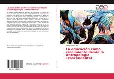 Buchcover von La educación como crecimiento desde la Antropología Trascendental