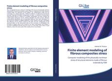 Buchcover von Finite element modeling of fibrous composites stress