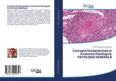 Capa do livro de Concepte fundamentale în Anatomie Patologică: PATOLOGIE GENERALĂ 