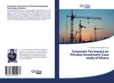 Buchcover von Corporate Tax Impact on Privates Investment: Case study of Ghana