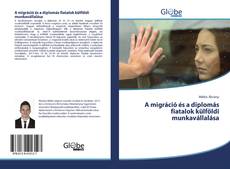 A migráció és a diplomás fiatalok külföldi munkavállalása kitap kapağı