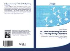 Couverture de Le Commencement prend fin ici / The Beginning Ends Here