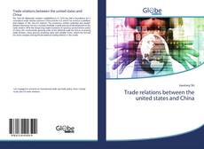 Trade relations between the united states and China kitap kapağı