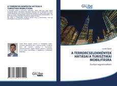 Bookcover of A TERRORCSELEKMÉNYEK HATÁSAI A TURISZTIKAI MOBILITÁSRA