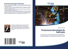 Capa do livro de Proiectarea tehnologiei de fabricație 