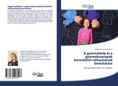 Buchcover von A gyermekkép és a gyermekszerepek koronkénti változásának bemutatása