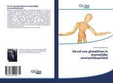 Capa do livro de De rol van glutathion in mannelijke onvruchtbaarheid 