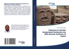 Seksisme in Gender Assignment Systemen van Afan Oromo, Amharic, & Gamo kitap kapağı