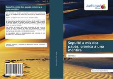 Portada del libro de Sepulté a mis dos papás, crónica a una mentira