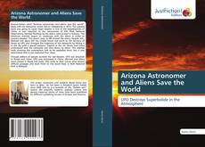 Capa do livro de Arizona Astronomer and Aliens Save the World 