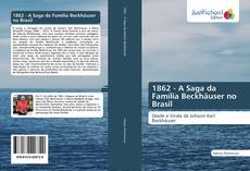 1862 - A Saga da Família Beckhäuser no Brasil kitap kapağı