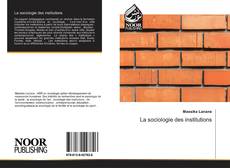 Bookcover of La sociologie des institutions