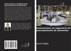 Borítókép a  Innovaciones en ingeniería de procesamiento de alimentos - hoz