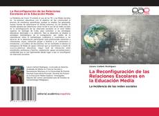 Portada del libro de La Reconfiguración de las Relaciones Escolares en la Educación Media