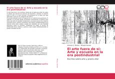 Couverture de El arte fuera de sí: Arte y escuela en la era postindustrial