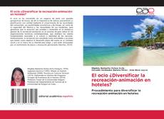 Couverture de El ocio ¿Diversificar la recreación-animación en hoteles?