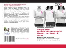 Couverture de Cirugía onco-reconstructiva en mujeres jóvenes con cáncer de mama