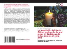 Couverture de La Inquisición del Santo Oficio: testimonio de una mujer en Cartagena de Indias durante el siglo XVII