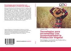 Couverture de Tecnologías para Incrementar con Sustentabilidad la Producción Vegetal