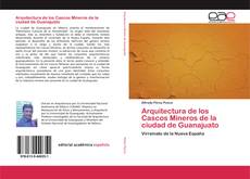 Copertina di Arquitectura de los Cascos Mineros de la ciudad de Guanajuato