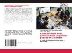 Portada del libro de La sofisticación en la estructuración de política pública en Colombia