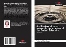 Copertina di Architecture of water sources in the structure of the Central Asian city