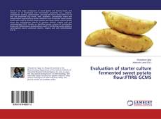 Couverture de Evaluation of starter culture fermented sweet potato flour:FTIR& GCMS