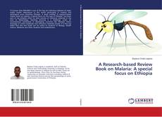 Bookcover of A Research-based Review Book on Malaria: A special focus on Ethiopia